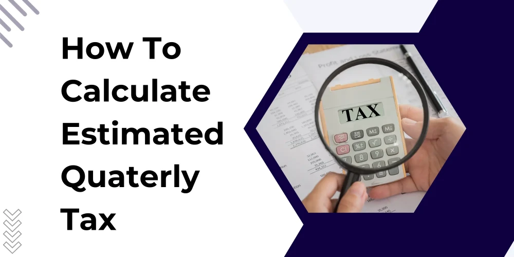 How to Calculate Your Estimated Quarterly Taxes